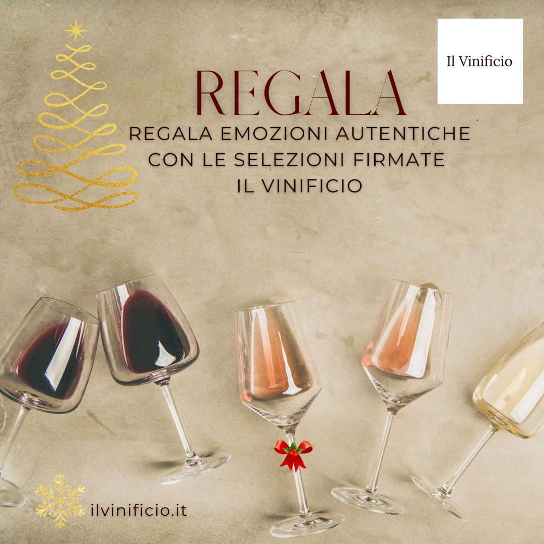 Regala emozioni autentiche con le selezioni firmate Il Vinificio